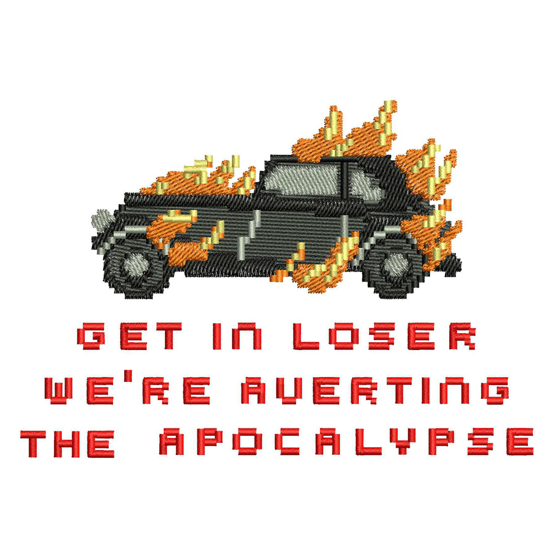 Get in Loser We're Averting the Apocalypse Embroidery Design