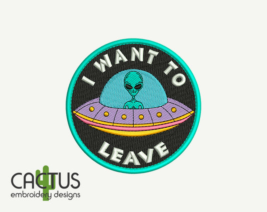 I Want To Leave Patch Embroidery Design