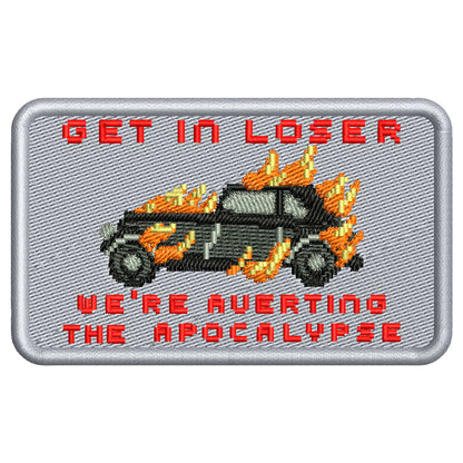 Get in Loser Averting the Apocalypse Patch Embroidery Design