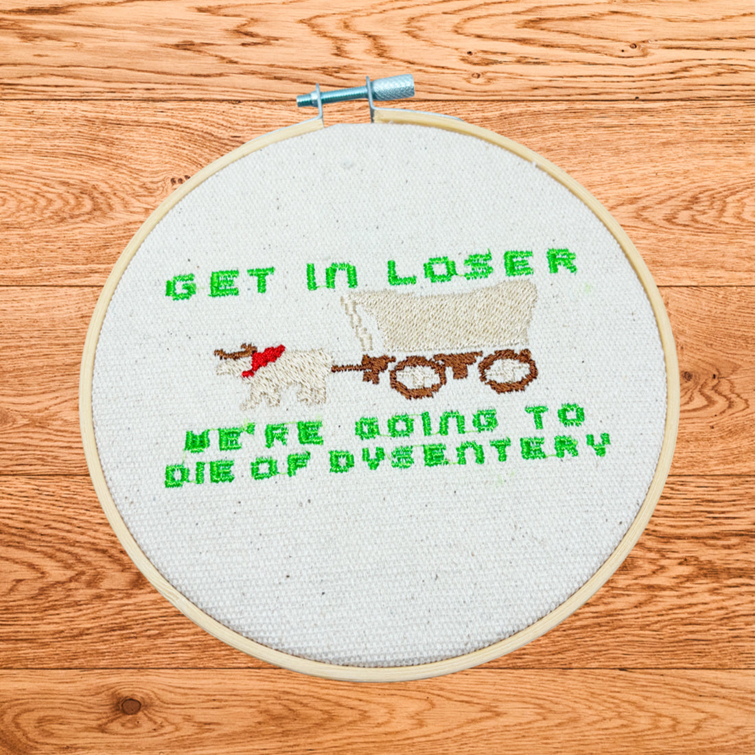 Get in Loser We're Going to Die of Dysentery Embroidery Design
